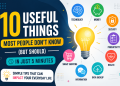 10 Useful Things Most People Don’t Know (But Should)